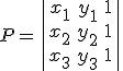 P=\begin{vmatrix} x_1&y_1&1\\x_2&y_2&1\\x_3&y_3&1 \end{vmatrix}