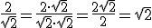 \frac{2}{sqrt{2}}=\frac{2\cdot\sqrt{2}}{\sqrt{2}\cdot\sqrt{2}}=\frac{2\sqrt{2}}{2}=\sqrt{2}