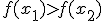 f(x_{1})>f(x_{2})