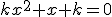 kx^2+x+k=0