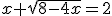 x+\sqrt{8-4x}=2