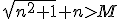 \sqrt{n^2+1}+n>M