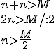 n+n>M\\2n>M/:2\\n>\frac{M}{2}