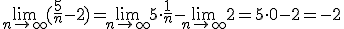 \lim_{n\to\infty} (\frac{5}{n}-2)=\lim_{n\to\infty} 5\cdot \frac{1}{n}-\lim_{n\to\infty}2=5\cdot 0 - 2=-2