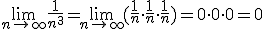 \lim_{n\to\infty} \frac{1}{n^3}=\lim_{n\to\infty} (\frac{1}{n}\cdot \frac{1}{n}\cdot \frac{1}{n})=0\cdot 0\cdot 0=0