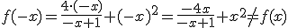 f(-x)=\frac{4\cdot{}(-x)}{-x+1}+(-x)^2=\frac{-4x}{-x+1}+x^2\neq f(x)