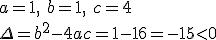 a=1,\ b=1,\ c=4\\ \Delta=b^2-4ac=1-16=-15<0