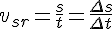 v_{sr}=\frac{s}{t}=\frac{\Delta s}{\Delta t}