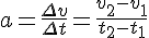 a=\frac{\Delta v}{\Delta t}=\frac{v_2-v_1}{t_2-t_1}