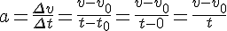 a=\frac{\Delta v}{\Delta t}=\frac{v-v_0}{t-t_0}=\frac{v-v_0}{t-0}=\frac{v-v_0}{t}