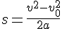 s=\frac{v^2-v_0^2}{2a}