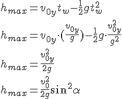 h_{max}=v_{0y}t_w-\frac{1}{2}gt_w^2\\ h_{max}=v_{0y}\cdot (\frac{v_{0y}}{g})-\frac{1}{2}g\cdot \frac{v_{0y}^2}{g^2}\\h_{max}=\frac{v_{0y}^2}{2g}\\h_{max}=\frac{v_0^2}{2g}\sin^2\alpha