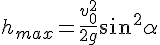 h_{max}=\frac{v_0^2}{2g}\sin^2\alpha