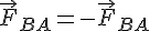 {\vec{F}}_{BA}=-{\vec{F}}_{BA}