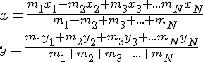 x=\frac{m_1x_1+m_2x_2+m_3x_3+...m_Nx_N}{m_1+m_2+m_3+...+m_N}\\y=\frac{m_1y_1+m_2y_2+m_3y_3+...m_Ny_N}{m_1+m_2+m_3+...+m_N}