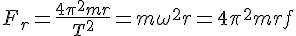 F_r=\frac{4\pi^2mr}{T^2}=m\omega^2r=4\pi^2mrf