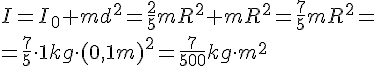 I=I_0+md^2=\frac{2}{5}mR^2+mR^2=\frac{7}{5}mR^2=\\=\frac{7}{5}\cdot 1 kg\cdot(0,1m)^2=\frac{7}{500}kg\cdot m^2