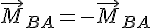 {\vec{M}}_{BA}=-{\vec{M}}_{BA}