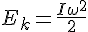 E_k=\frac{I{\omega}^2}{2}