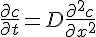 \frac{\partial c}{\partial t} = D\frac{\partial^2 c}{\partial x^2}