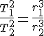 \frac{T_{1}^{2}}{T_{2}^{2}}=\frac{r_{1}^{3}}{r_{2}^{3}}