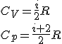 C_V=\frac{i}{2}R\\
C_p=\frac{i+2}{2}R