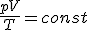 \frac{pV}{T}=const