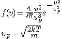f(v)=\frac{4}{\sqrt{\pi}}\frac{v^2}{v_{p}^3} e^{-\frac{v^2}{v_{p}^2}}\\v_p=\sqrt{\frac{2kT}{m}}
