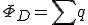 \Phi_D=\sum q