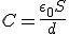 C=\frac{\epsilon_0 S}{d}