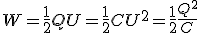 W=\frac{1}{2}QU=\frac{1}{2}CU^2=\frac{1}{2}\frac{Q^2}{C}