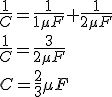 \frac{1}{C}=\frac{1}{1 \mu F}+\frac{1}{2 \mu F}\\\frac{1}{C}=\frac{3}{2 \mu F}\\C=\frac{2}{3}\mu F