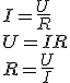I=\frac{U}{R}\\U=IR\\R=\frac{U}{I}