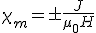 \chi _m=\pm \frac{J}{\mu _0H}