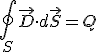 \oint_{S}{\vec{D}\cdot}d\vec{S}=Q