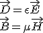 \vec{D}=\epsilon \vec{E}\\\vec{B}=\mu \vec{H}