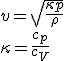 v=\sqrt{\frac{\kappa p}{\rho}}\\ \kappa=\frac{c_p}{c_V}