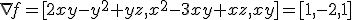 \nabla f=[2xy-y^2+yz, x^2-3xy+xz,xy]=[1,-2,1]