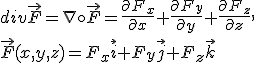 div \vec{F} = \nabla \circ \vec{F} = \frac{\partial F_x}{\partial x}+\frac{\partial F_y}{\partial y}+\frac{\partial F_z}{\partial z},\\
\vec{F}(x,y,z) = F_x\vec{i}+F_y\vec{j}+F_z\vec{k}