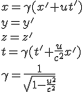 x=\gamma(x'+ut')\\ y=y'\\ z=z' \\t=\gamma(t'+\frac{u}{c^2}x')\\ \gamma=\frac{1}{\sqrt{1-\frac{u^2}{c^2}}}