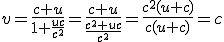 v = \frac{c+u}{1+\frac{uc}{c^2}}=\frac{c+u}{\frac{c^2+uc}{c^2}}=\frac{c^2(u+c)}{c(u+c)}=c