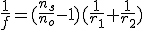 \frac{1}{f}=(\frac{n_s}{n_o}-1)(\frac{1}{r_1}+\frac{1}{r_2})