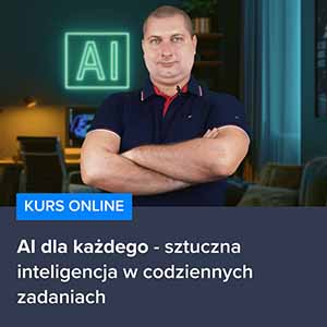Kurs AI dla każdego - sztuczna inteligencja w codziennych zadaniach