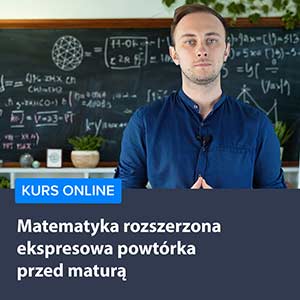 Kurs Matematyka rozszerzona - ekspresowa powtórka przed maturą