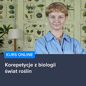 Kurs Korepetycje z biologii - świat roślin