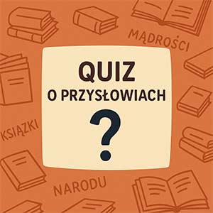Czy znasz przysłowia?