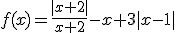 \f(x)=\frac{|x+2|}{x+2}-x+3|x-1|