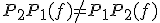 P_2P_1(f)\neq{P_1P_2(f)}