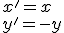 x'=x\\y'=-y