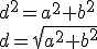 d^2=a^2+b^2\\d=\sqrt{a^2+b^2}